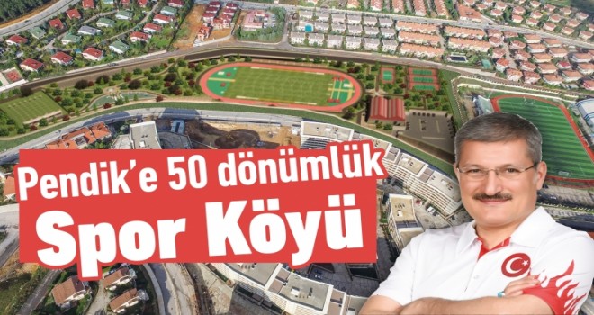 Pendik’e 50 Dönümlük Spor Köyü
