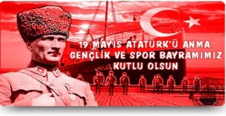 19 MAYIS ATATÜRK`Ü ANMA VE GENÇLİK VE SPOR BAYRAMI
