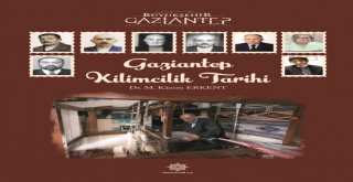 BÜYÜKŞEHİR, GAZİANTEP KİLİMCİLİK TARİHİ ADLI KİTABI YAYIMLADI