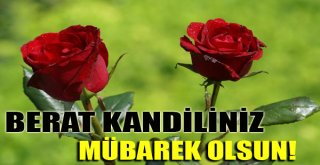BERAT KANDİLİMİZ MÜBAREK OLSUN.